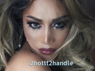 2hottt2handle