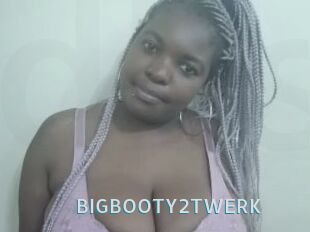 BIGBOOTY2TWERK