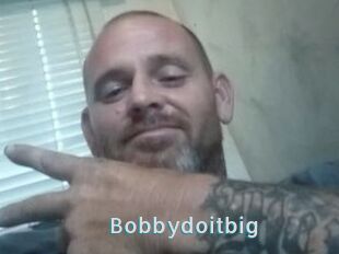 Bobbydoitbig
