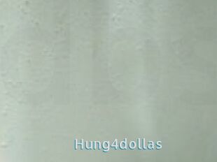 Hung4dollas