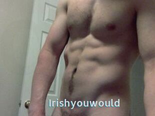 Irishyouwould