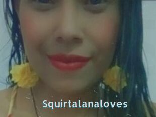 Squirtalanaloves