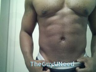 TheGuyUNeed