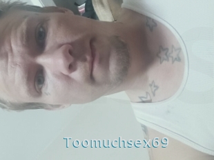 Toomuchsex69